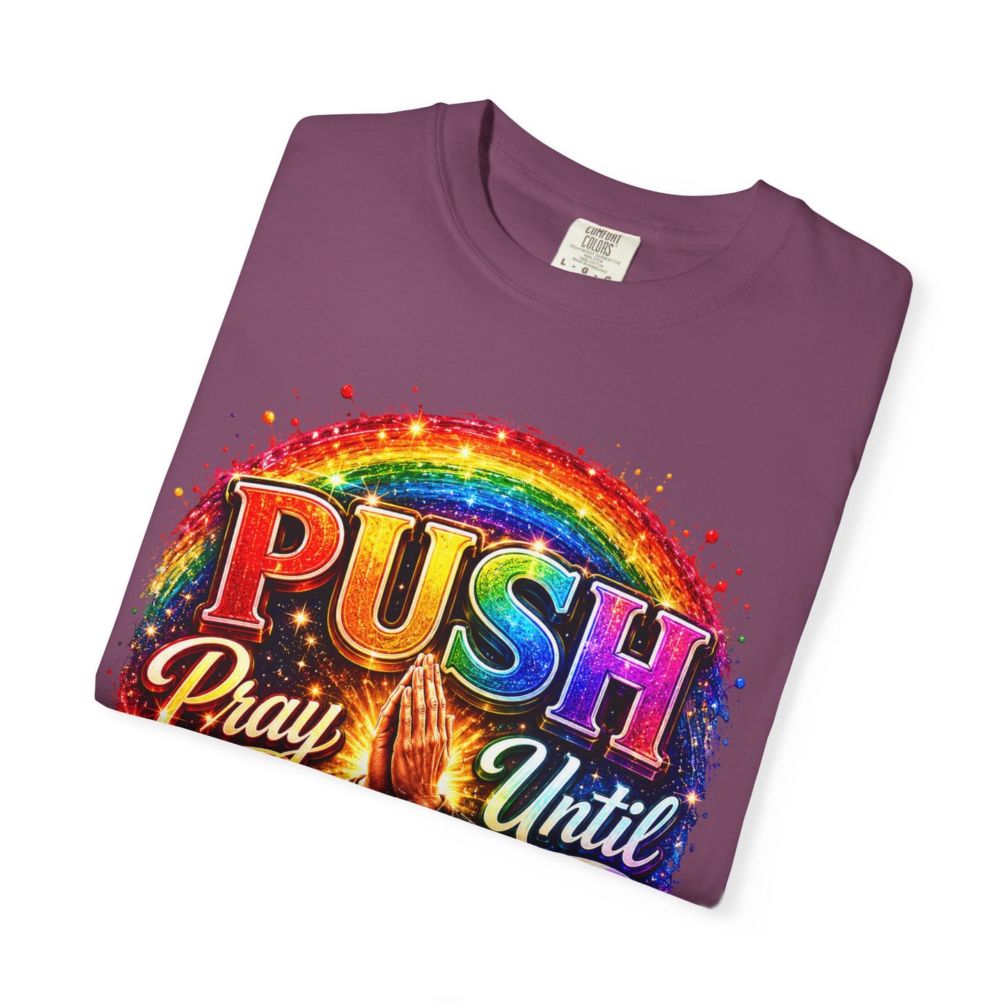 T-Shirt — "Push: Pray Until Something Happens" Colorful Christian Inspirational Tee