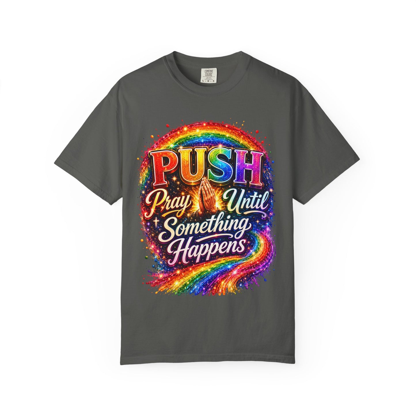 T-Shirt — "Push: Pray Until Something Happens" Colorful Christian Inspirational Tee