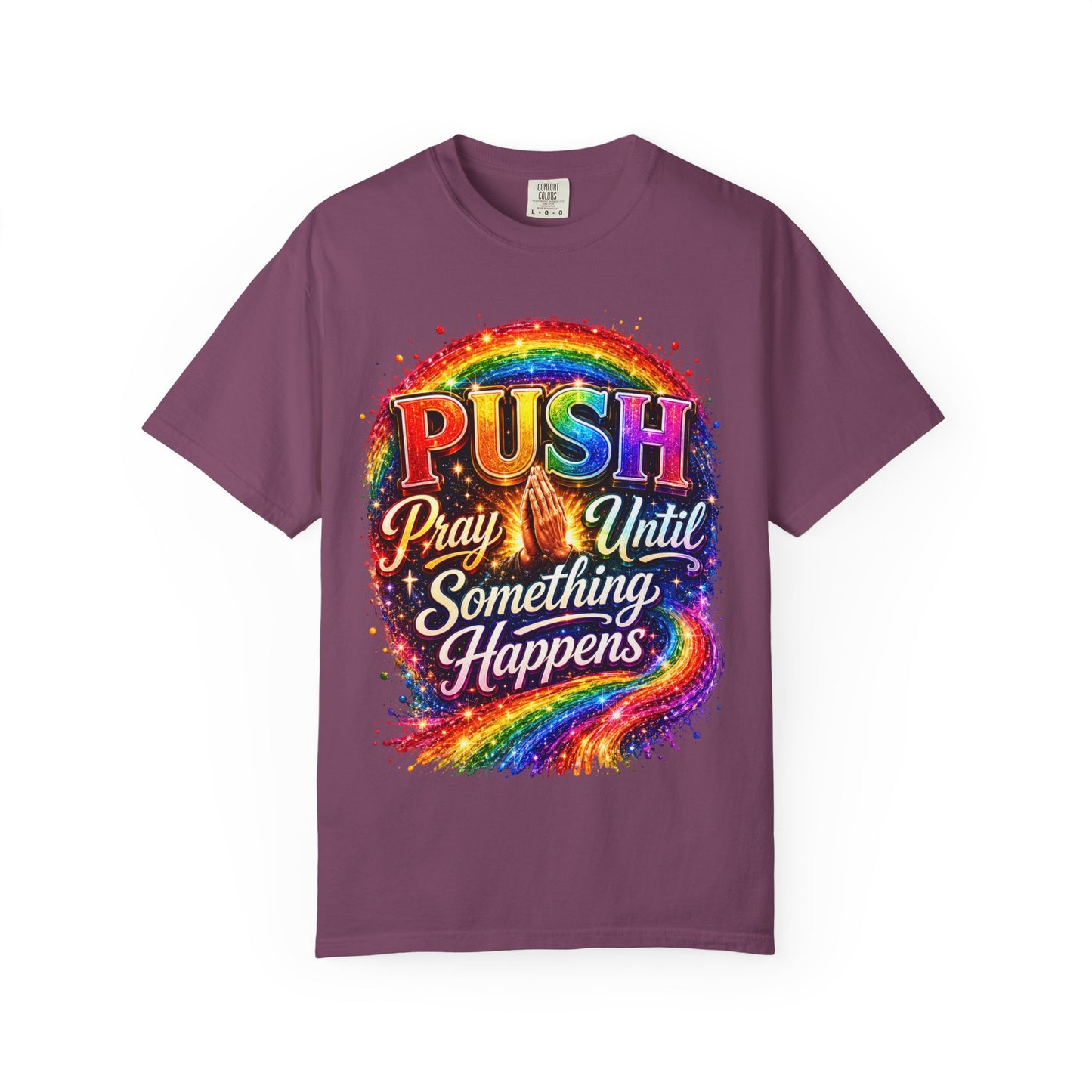 T-Shirt — "Push: Pray Until Something Happens" Colorful Christian Inspirational Tee