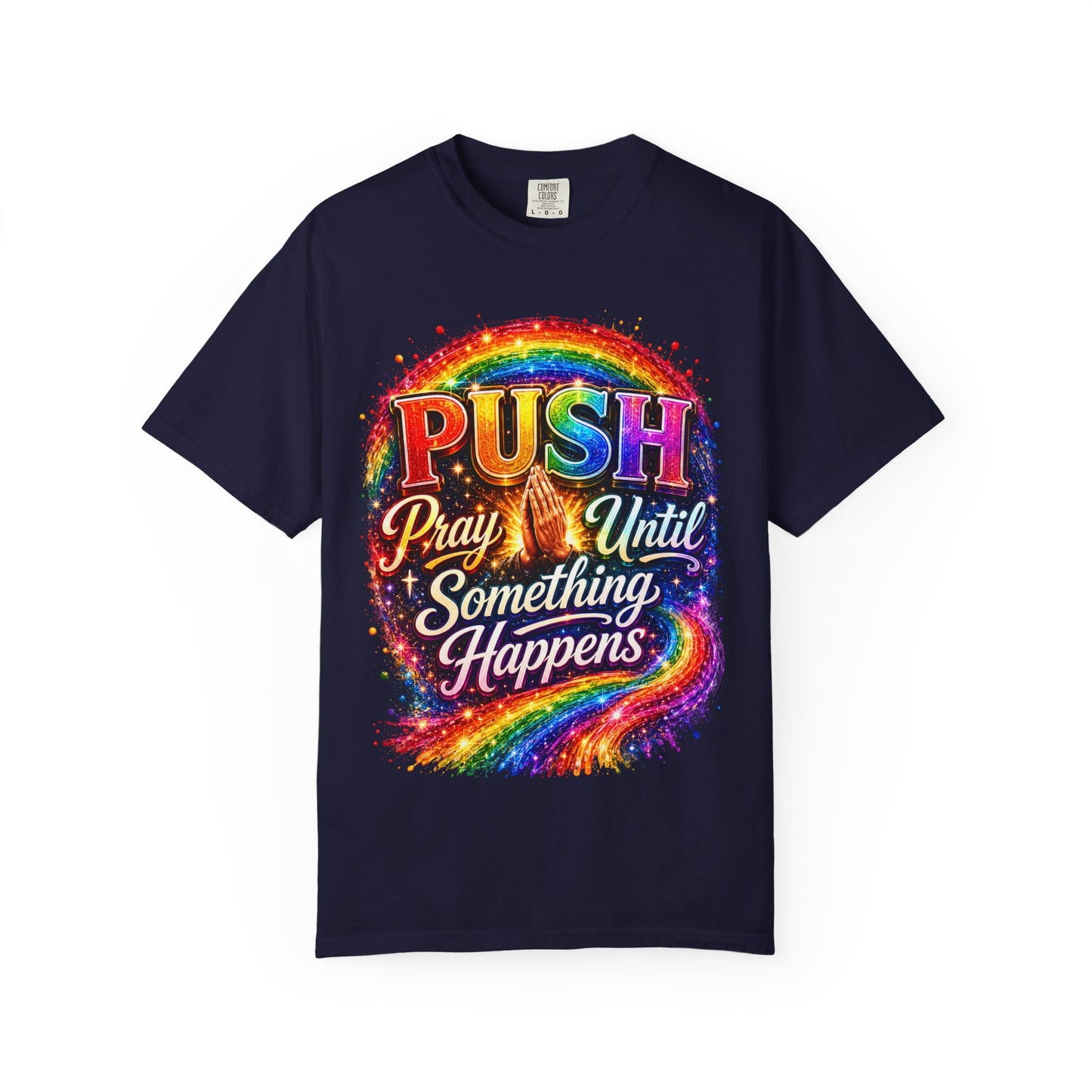 T-Shirt — "Push: Pray Until Something Happens" Colorful Christian Inspirational Tee