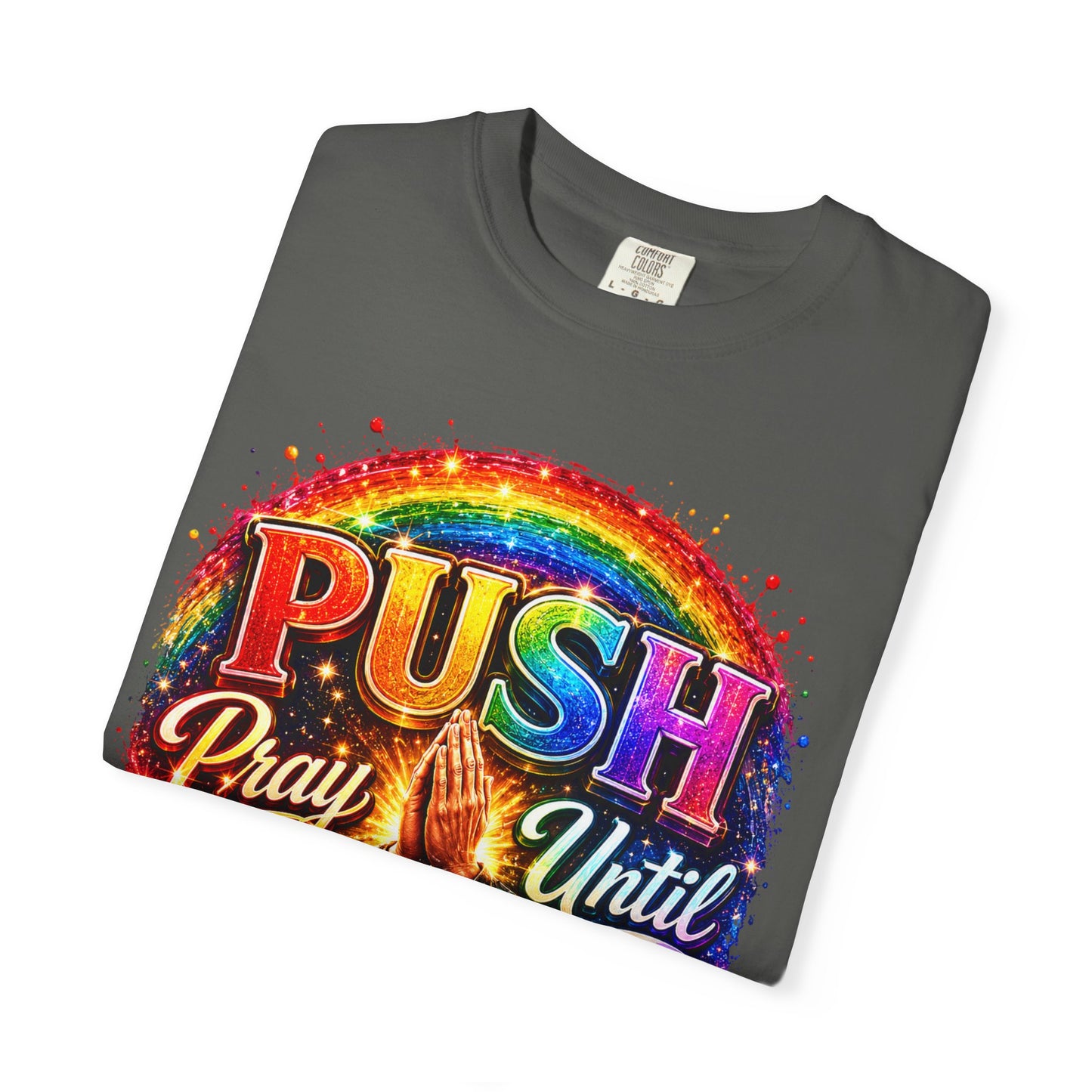 T-Shirt — "Push: Pray Until Something Happens" Colorful Christian Inspirational Tee