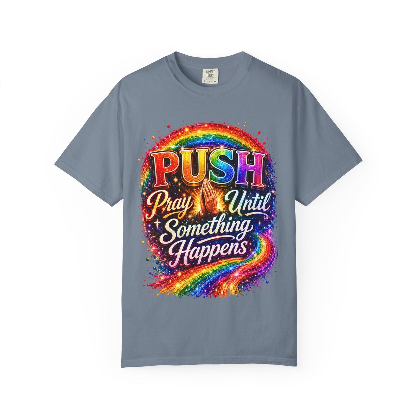 T-Shirt — "Push: Pray Until Something Happens" Colorful Christian Inspirational Tee