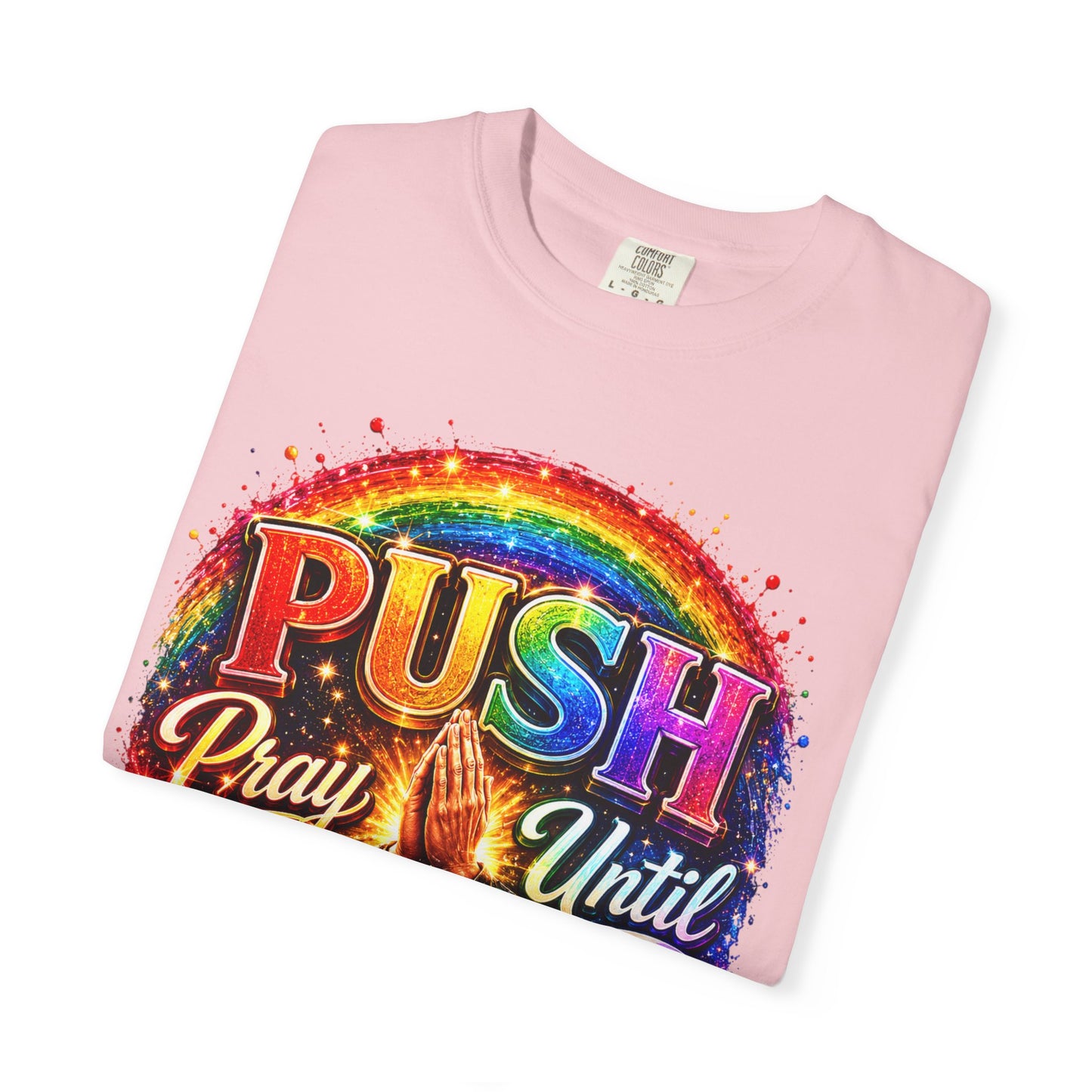 T-Shirt — "Push: Pray Until Something Happens" Colorful Christian Inspirational Tee
