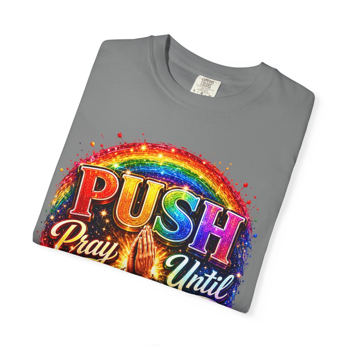 T-Shirt — "Push: Pray Until Something Happens" Colorful Christian Inspirational Tee