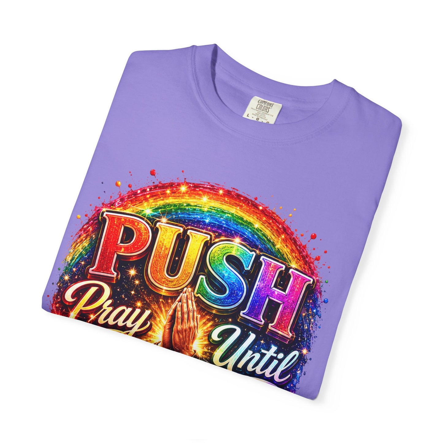 T-Shirt — "Push: Pray Until Something Happens" Colorful Christian Inspirational Tee