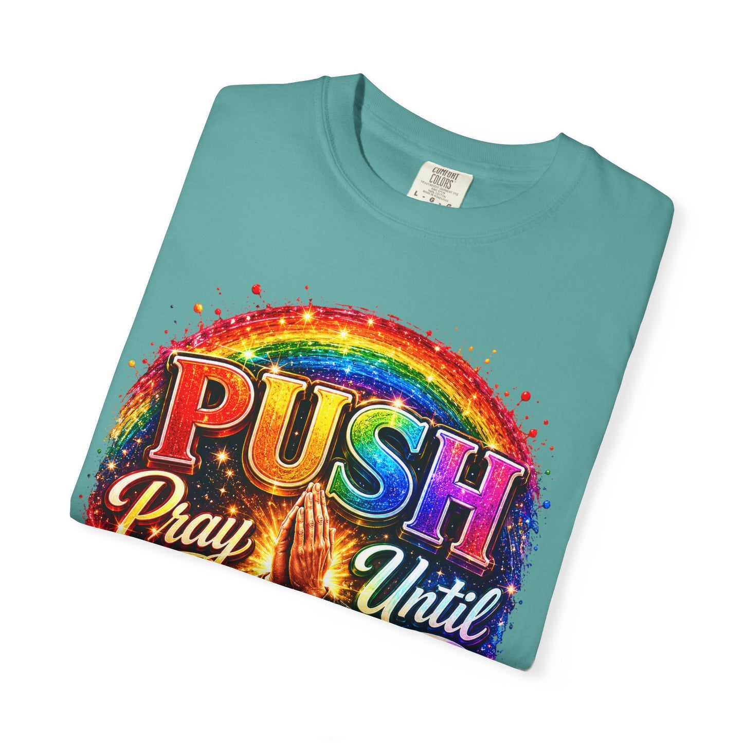 T-Shirt — "Push: Pray Until Something Happens" Colorful Christian Inspirational Tee