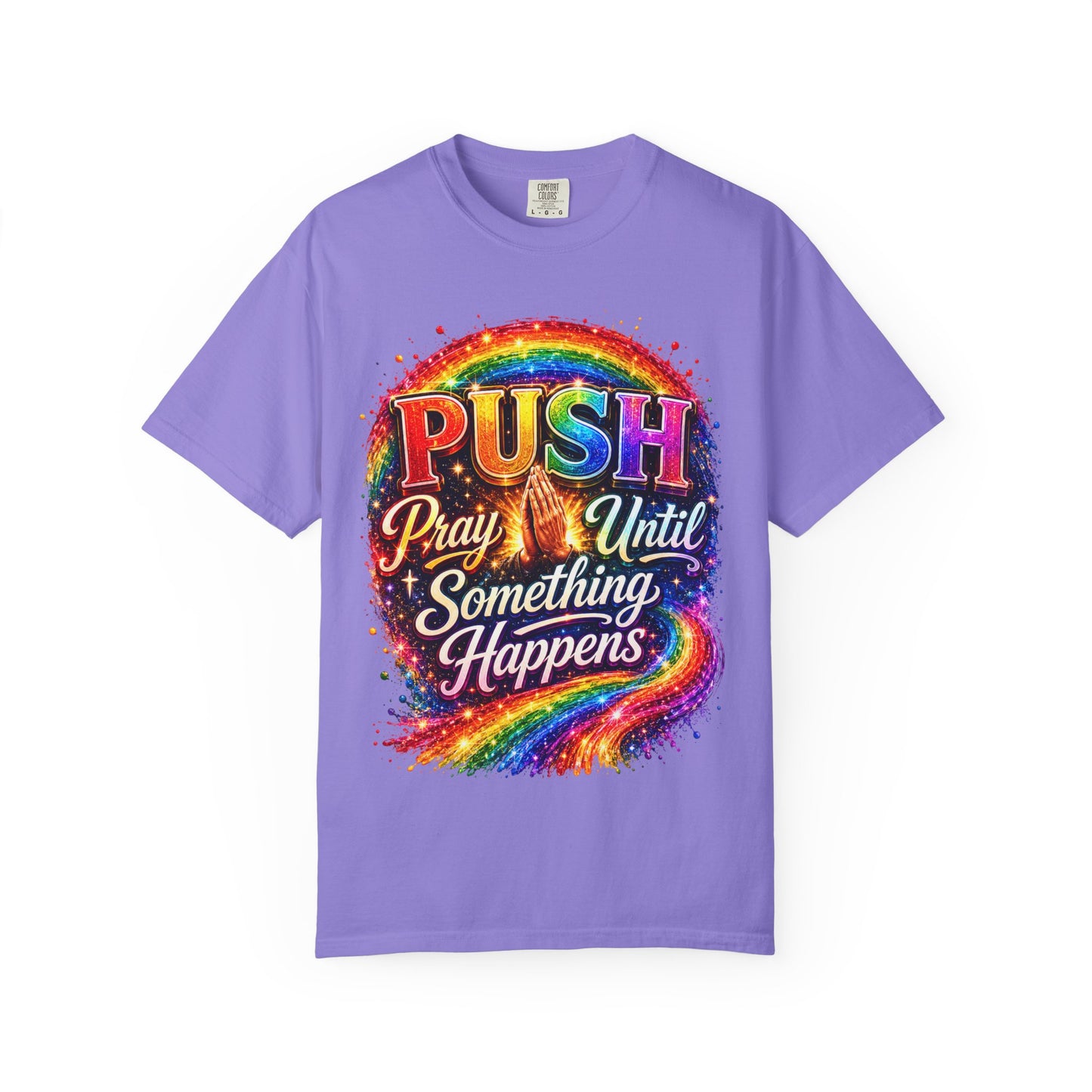 T-Shirt — "Push: Pray Until Something Happens" Colorful Christian Inspirational Tee