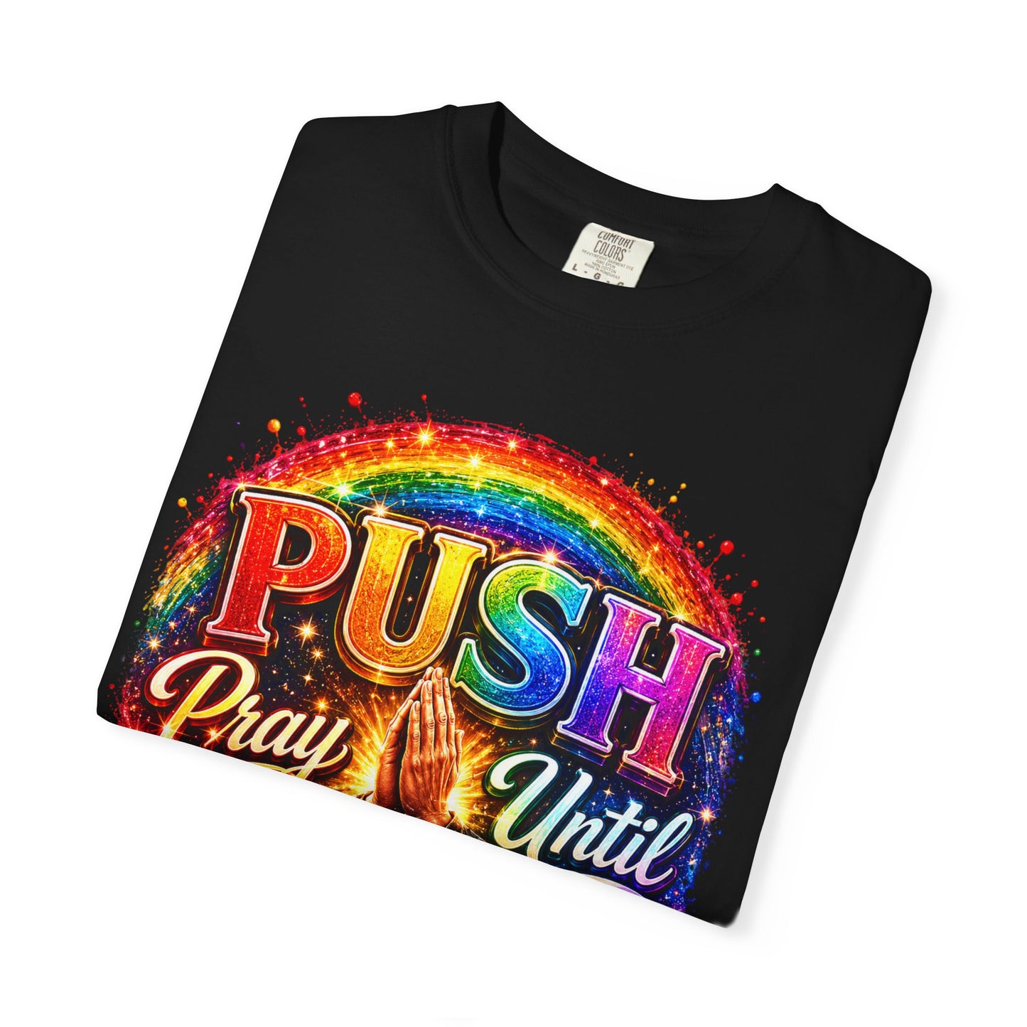 T-Shirt — "Push: Pray Until Something Happens" Colorful Christian Inspirational Tee