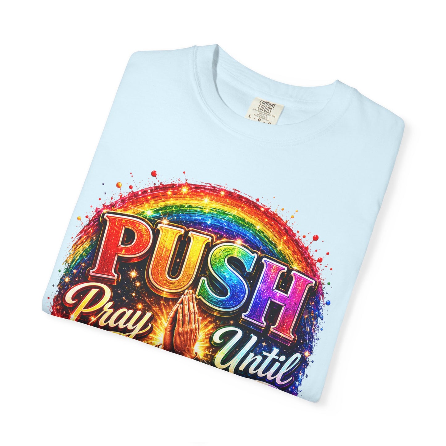 T-Shirt — "Push: Pray Until Something Happens" Colorful Christian Inspirational Tee