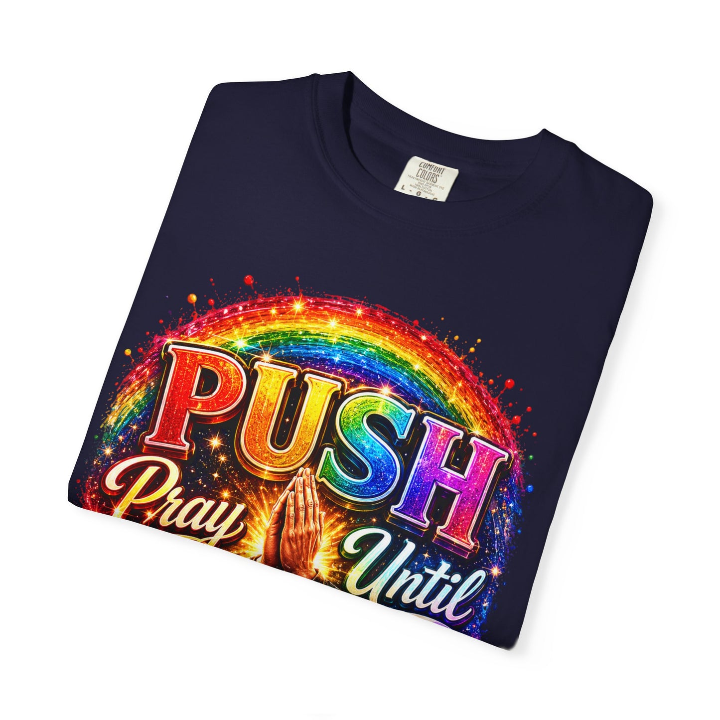 T-Shirt — "Push: Pray Until Something Happens" Colorful Christian Inspirational Tee