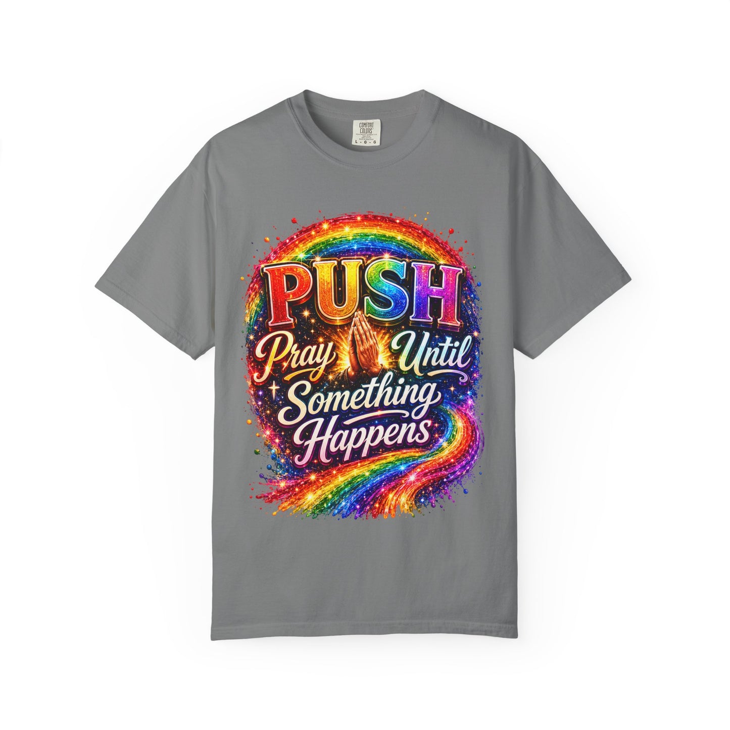 T-Shirt — "Push: Pray Until Something Happens" Colorful Christian Inspirational Tee