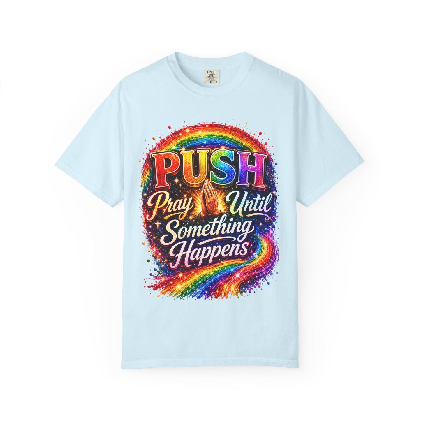 T-Shirt — "Push: Pray Until Something Happens" Colorful Christian Inspirational Tee