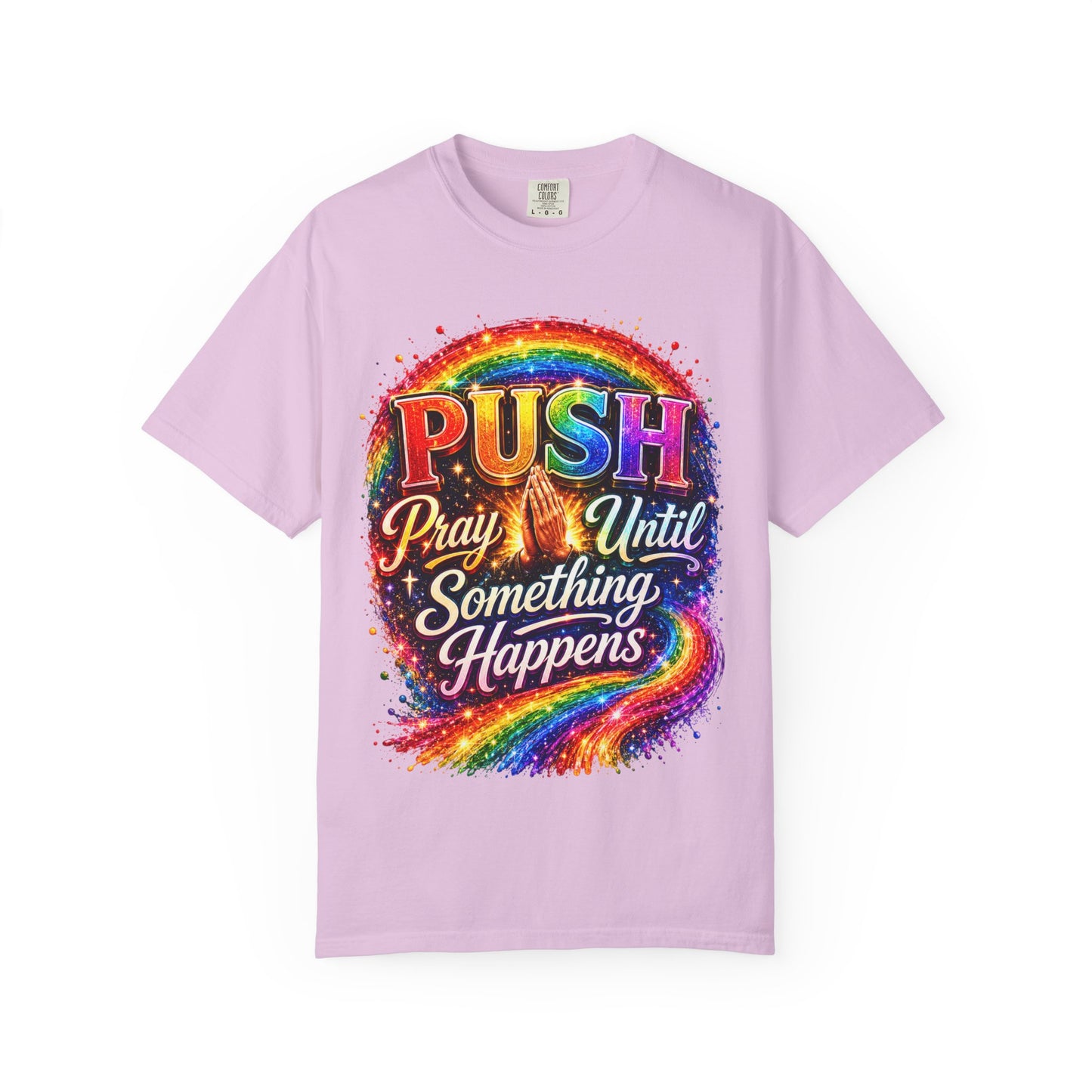 T-Shirt — "Push: Pray Until Something Happens" Colorful Christian Inspirational Tee