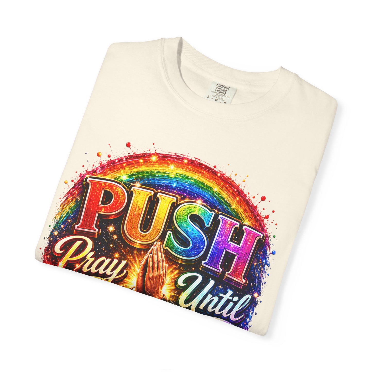 T-Shirt — "Push: Pray Until Something Happens" Colorful Christian Inspirational Tee