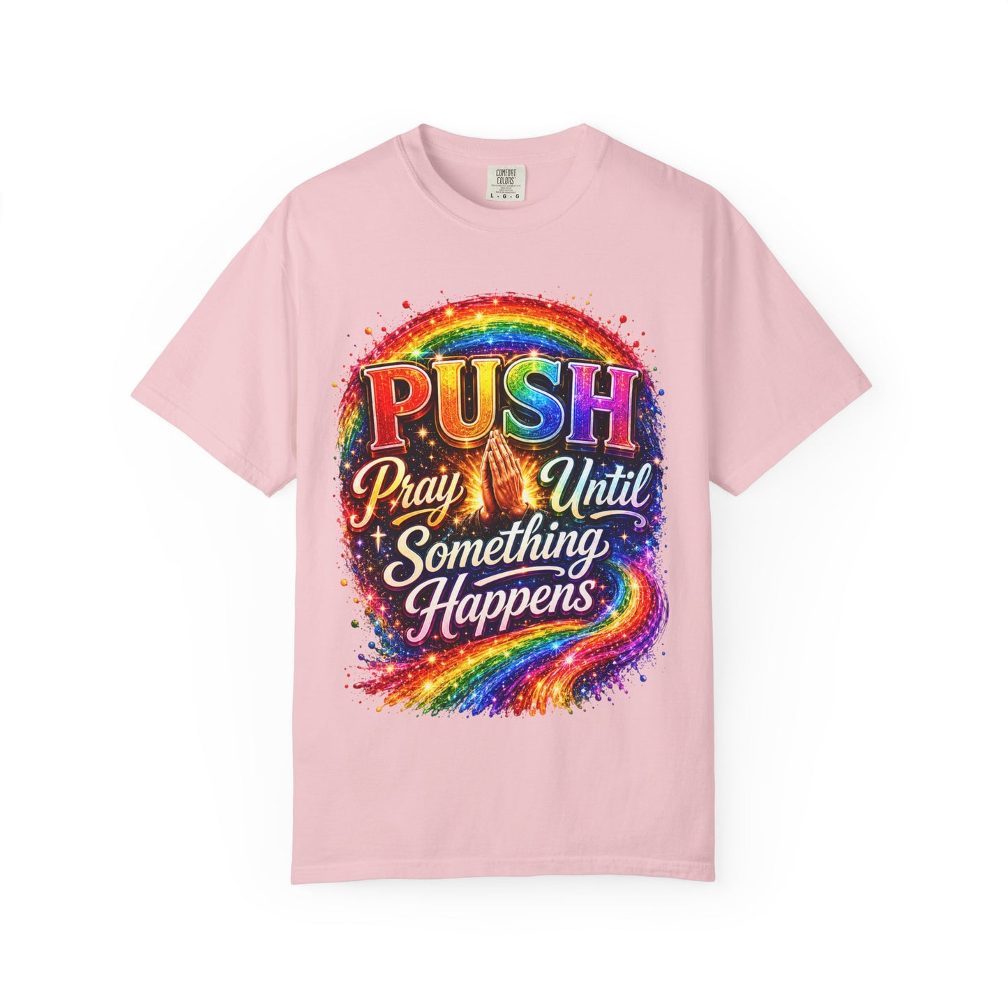 T-Shirt — "Push: Pray Until Something Happens" Colorful Christian Inspirational Tee