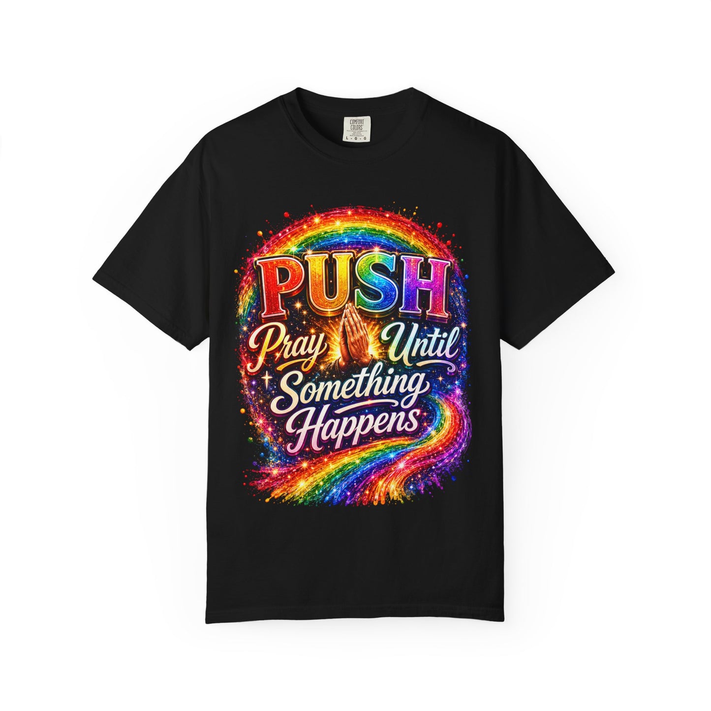 T-Shirt — "Push: Pray Until Something Happens" Colorful Christian Inspirational Tee