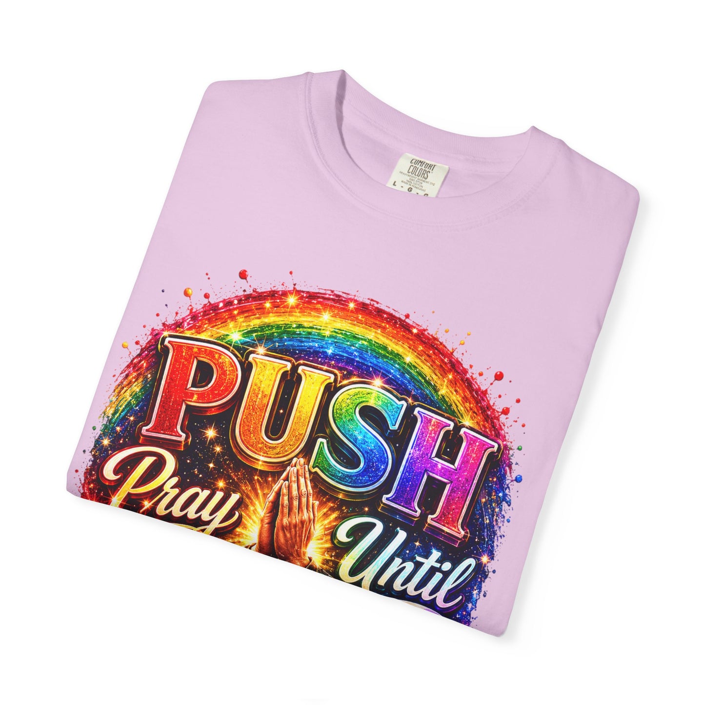 T-Shirt — "Push: Pray Until Something Happens" Colorful Christian Inspirational Tee