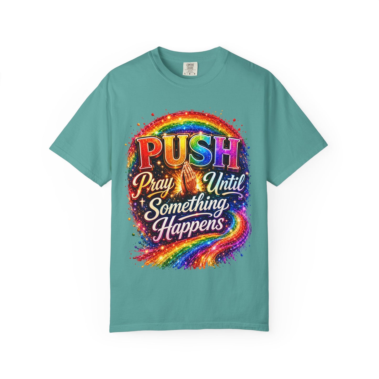 T-Shirt — "Push: Pray Until Something Happens" Colorful Christian Inspirational Tee